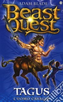 Tagus. L'uomo cavallo. Beast Quest libro di Blade Adam