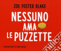 Nessuno ama le puzzette. Ediz. a colori libro di Blake Foster