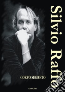 Corpo segreto libro di Raffo Silvio