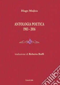 Antologia poetica 1983-2016 libro di Mujica Hugo