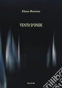 Vento d'onde libro di Bartone Elena