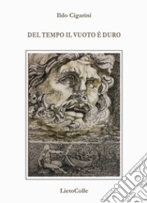 Del tempo il vuoto è duro libro di Cigarini Ildo