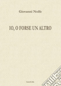 Io, o forse un altro libro di Nolfe Giovanni