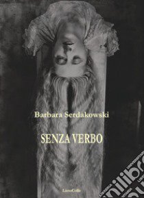 Senza verbo libro di Serdakowski Barbara