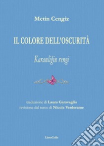 Il colore dell'oscurità-Karanligin rengi. Ediz. bilingue libro di Cengiz Metin