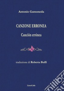 Canzone erronea. Canción errónea libro di Gamoneda Antonio