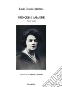 Princesse Amande. Poesie scelte libro di Delarue-Mardrus Lucie