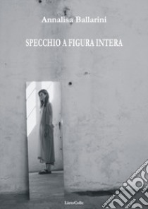 Specchio a figura intera libro di Ballarini Annalisa