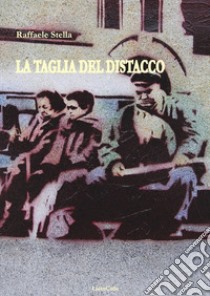 La taglia del distacco libro di Stella Raffaele