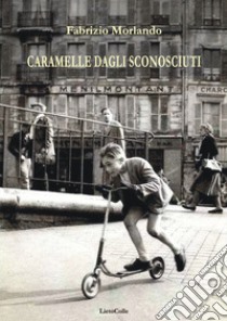 Caramelle dagli sconosciuti libro di Morlando Fabrizio