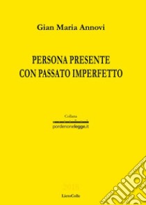 Persona presente con passato imperfetto libro di Annovi Gian Maria