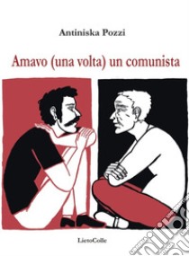 Amavo (una volta) un comunista libro di Pozzi Antiniska