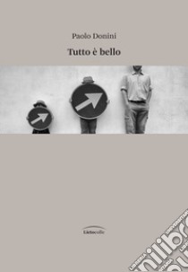 Tutto è bello libro di Donini Paolo