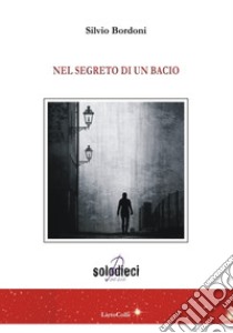 Nel segreto di un bacio libro di Bordoni Silvio