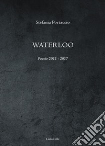 Waterloo libro di Portaccio Stefania