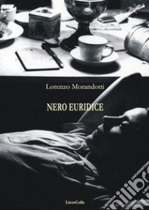 Nero Euridice libro di Morandotti Lorenzo