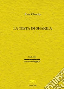 La testa di Shakila libro di Clanchy Kate; Pivanti A. (cur.)