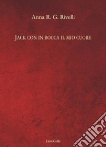 Jack con in bocca il mio cuore libro di Rivelli Anna