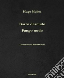 Fango nudo-Barro desnudo libro di Mujica Hugo