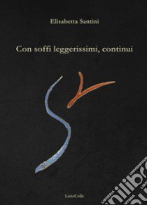 Con soffi leggerissimi, continui libro di Santini Elisabetta