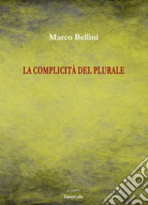 La complicità del plurale libro di Bellini Marco