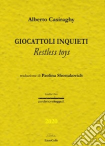 Giocattoli inquieti-Restless toys. Ediz. bilingue libro di Casiraghy Alberto
