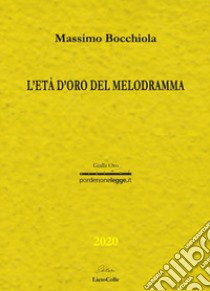 L'età d'oro del melodramma libro di Bocchiola Massimo