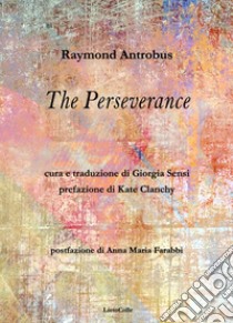 The Perseverance libro di Antrobus Raymond; Sensi G. (cur.)