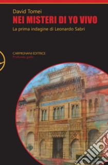 Nei misteri di Yo Vivo. La prima indagine di Leonardo Sabri libro di Tomei David