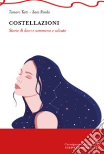 Costellazioni. Storie di donne sommerse e salvate libro di Renda Sara; Taiti Tamara