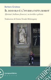 Il diavolo è l'invidia fatta robot. Aforismi. Ediz. italiana e francese libro di Grubissa Barbara