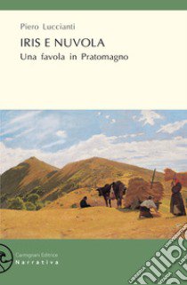 Iris e Nuvola. Una favola in Pratomagno libro di Luccianti Piero