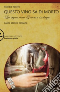 Questo vino sa di morto. La signorina Gemma indaga libro di Rasetti Patrizia