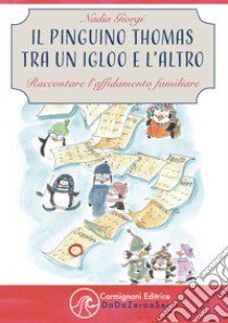 Il pinguino Thomas tra un igloo e l'altro. Raccontare l'affidamento familiare libro di Giorgi Nadia