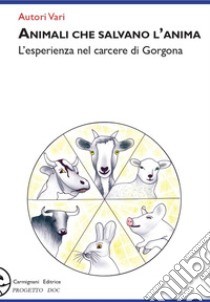 Animali che salvano l'anima. L'esperienza nel carcere di Gorgona libro