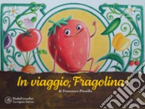 In viaggio, Fragolina! Ediz. a colori libro di Pitrello Francesca