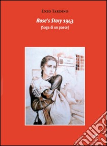 Rose's story 1943 (Saga di un paese) libro di Tardino Enzo