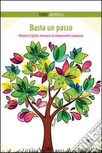 Basta un passo. Perdersi è facile, ritrovarsi un'emozionante conquista libro di Bertelli Terry