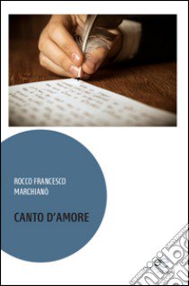 Canto d'amore libro di Marchianò Rocco Francesco