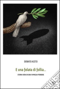 E una folata di follia... Storia vera di una famiglia perbene libro di Aceto Donato