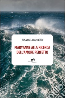 Maryanne alla ricerca dell'amore perfetto libro di Lamberti Rosangela