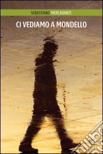 Ci vediamo a Mondello libro di Mercadante Sebastiano