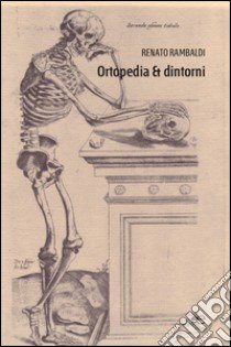 Ortopedia & dintorni libro di Rambaldi Renato