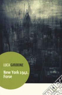 New York 1941. Forse libro di Giribone Luca