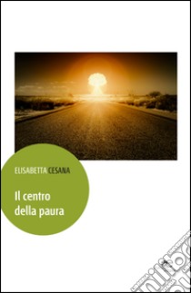 Il centro della paura libro di Cesana Elisabetta