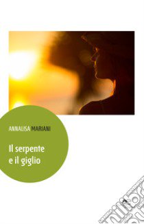 Il serpente e il giglio libro di Mariani Annalisa