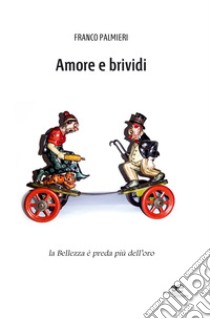 Amore e brividi. La bellezza è preda più dell'oro libro di Palmieri Franco