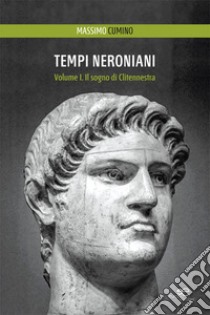 Tempi neroniani. Vol. 1: Il sogno di Clitennestra libro di Cumino Massimo