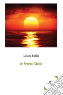 La serene storie libro di Barilà Liliana