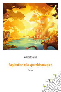 Sapientino e lo specchio magico libro di Zoli Roberto